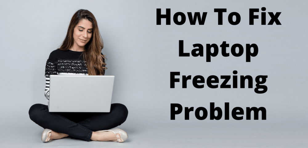 How To Fix Laptop Freezing Problem