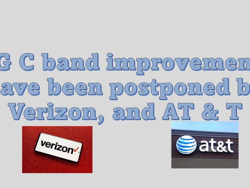 5G C band improvements have been postponed by Verizon, and AT & T